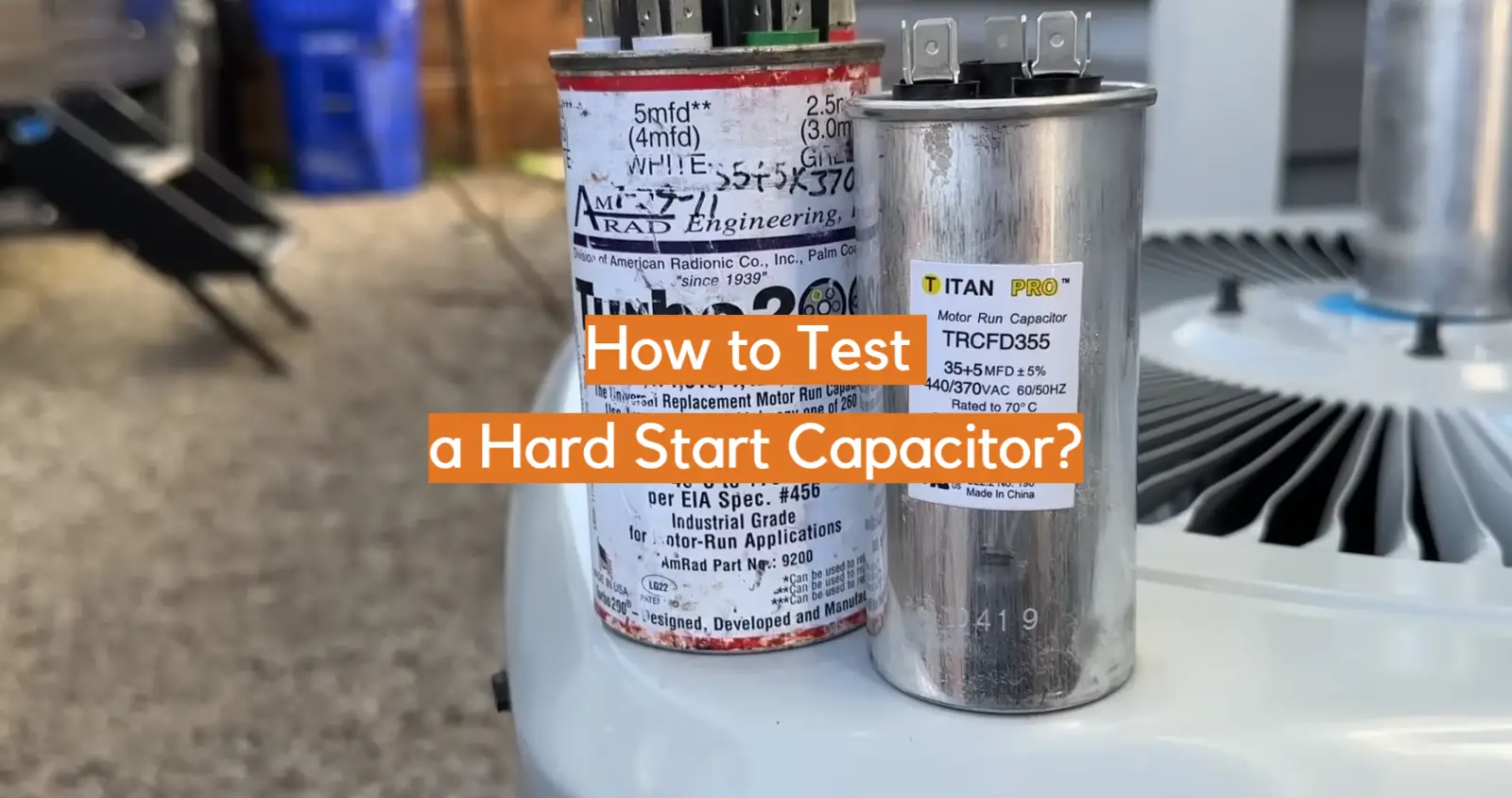 How to Test a Hard Start Capacitor?