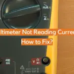 Multimeter Not Reading Current: How to Fix?