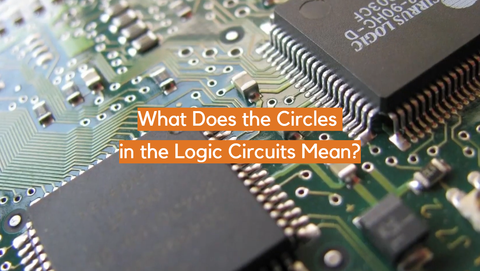 What Does the Circles in the Logic Circuits Mean? ElectronicsHacks