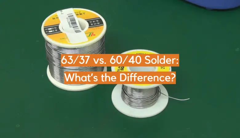 63 37 Vs 60 40 Solder What S The Difference ElectronicsHacks   63 37 Vs 60 40 Solder 780x450 