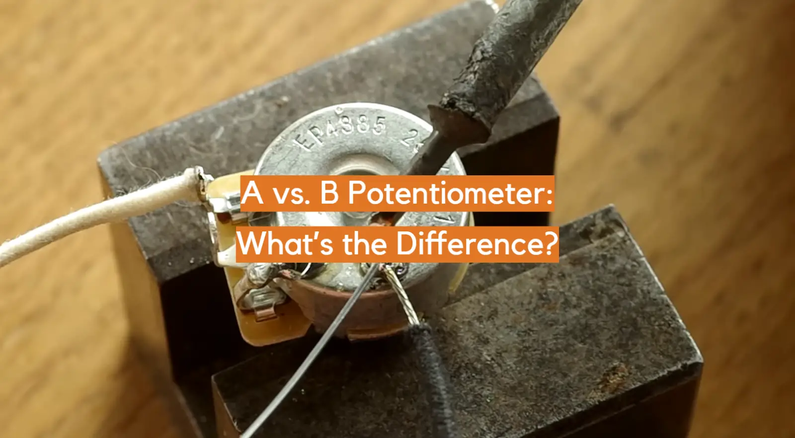 A vs. B Potentiometer: What’s the Difference?