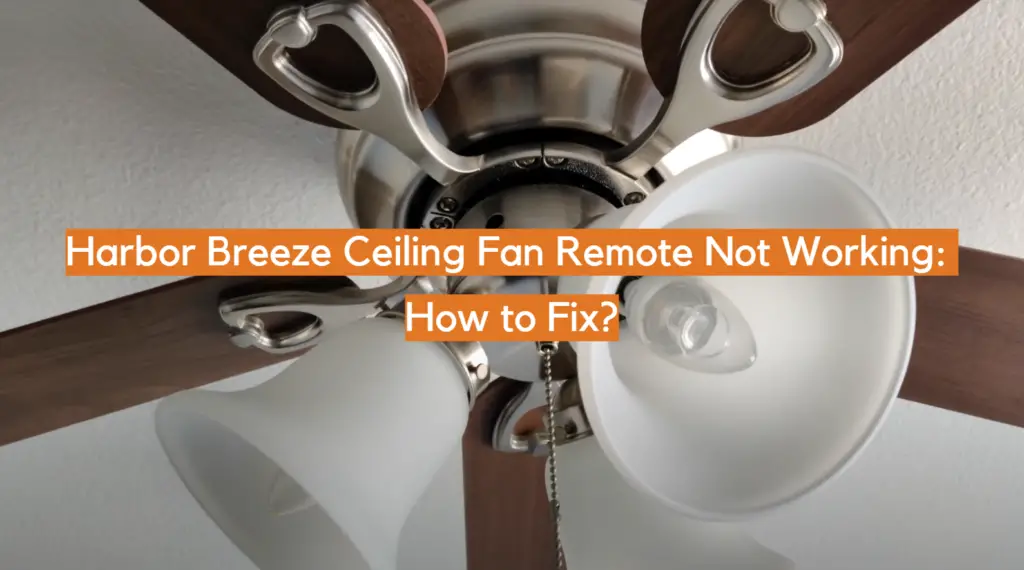 Harbor Breeze Ceiling Fan Remote Not Working: How to Fix ...