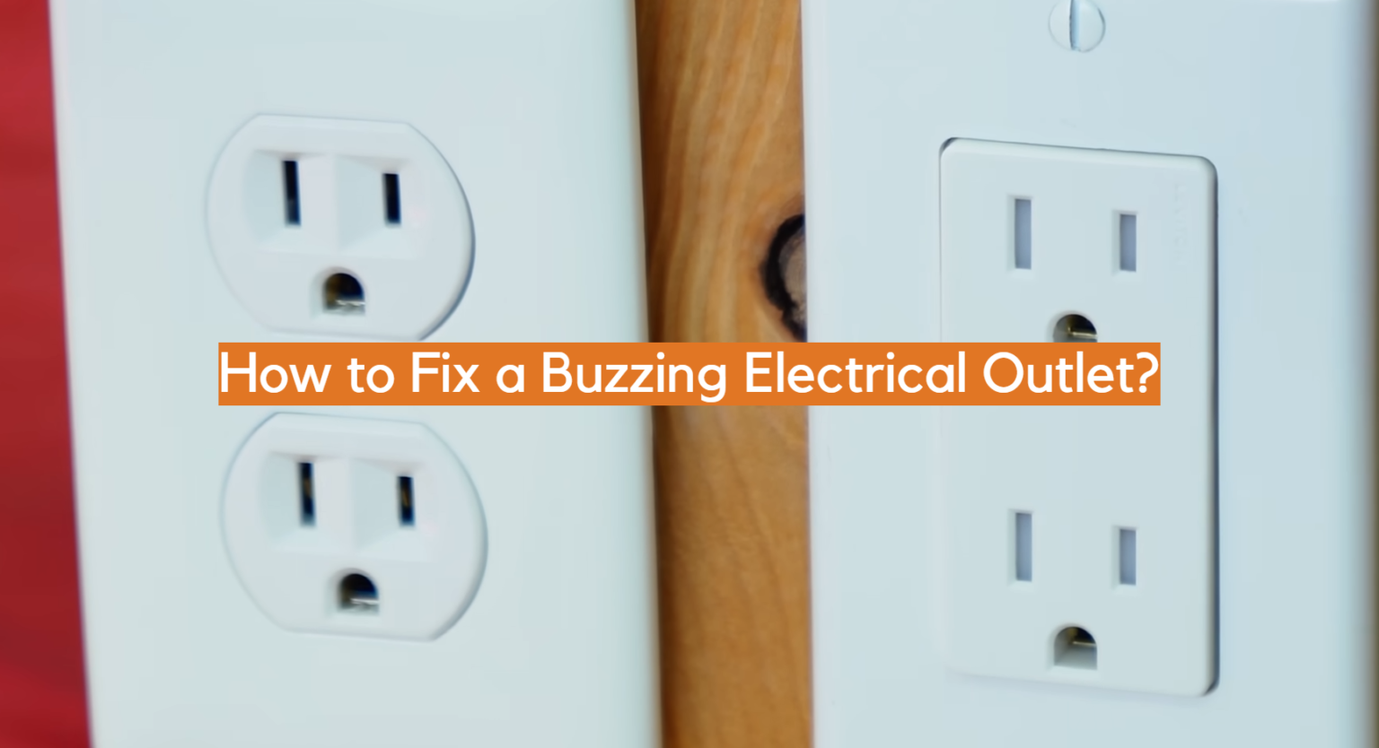 How to Fix a Buzzing Electrical Outlet? ElectronicsHacks
