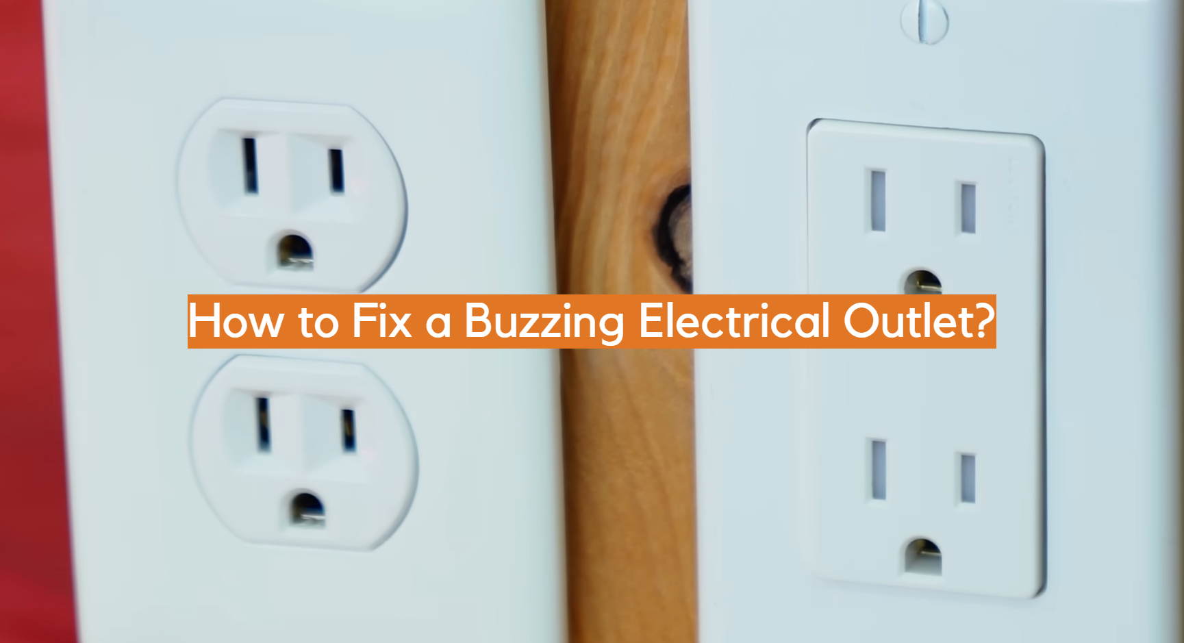 How to Fix a Buzzing Electrical Outlet? - ElectronicsHacks