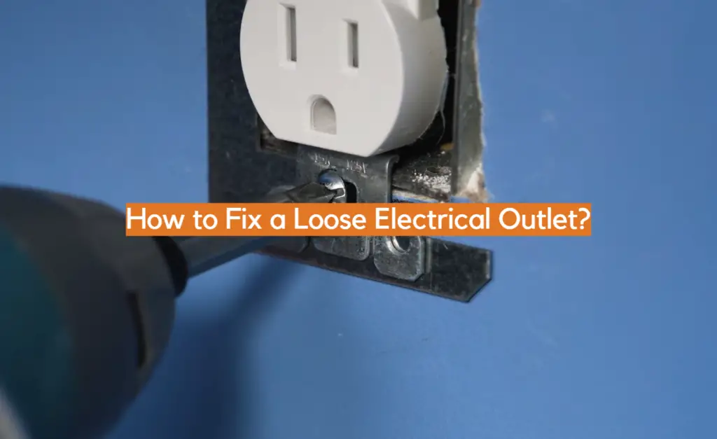 How To Fix A Loose Electrical Outlet? - ElectronicsHacks