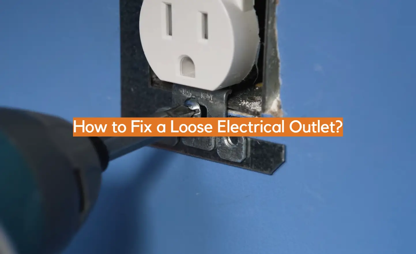 How to Fix a Loose Electrical Outlet?
