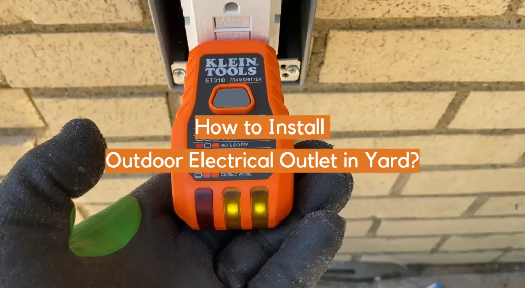 How to Install Outdoor Electrical Outlet in Yard? ElectronicsHacks