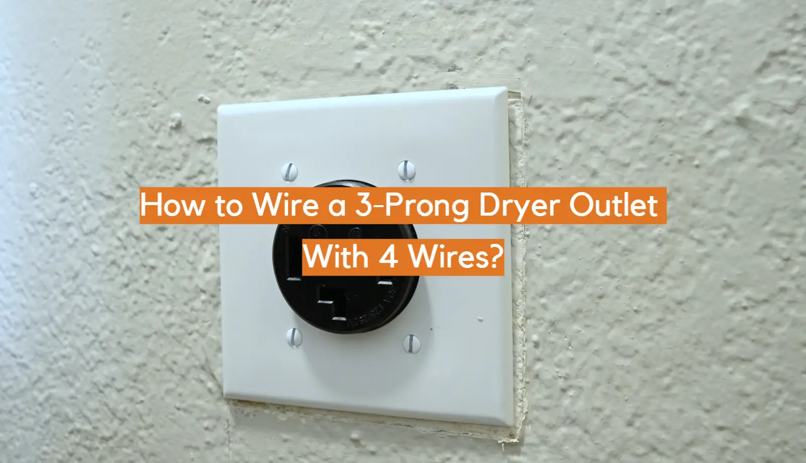 How to Wire a 3-Prong Dryer Outlet With 4 Wires?