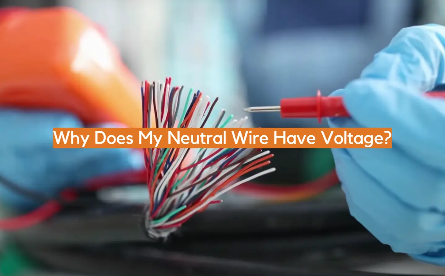 Why Does My Neutral Wire Have Voltage?