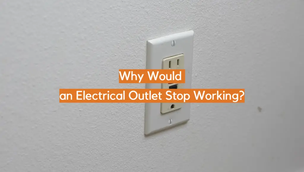 Why Would an Electrical Outlet Stop Working? ElectronicsHacks