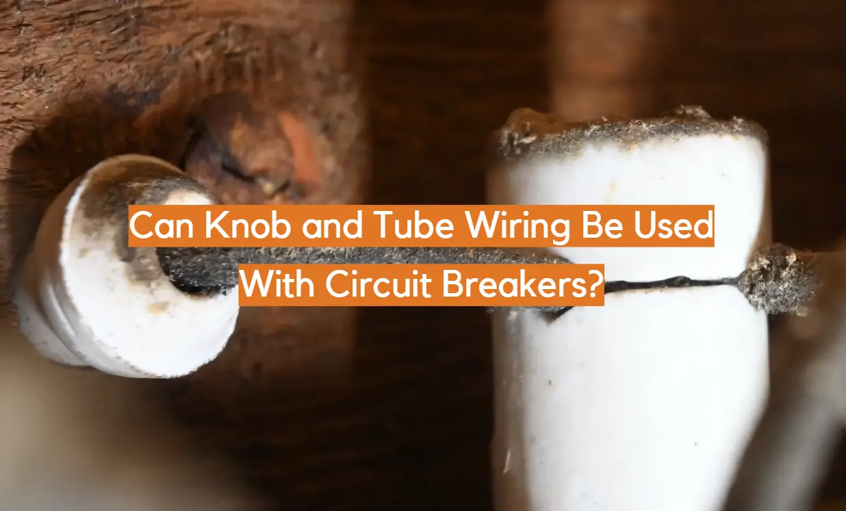 Can Knob and Tube Wiring Be Used With Circuit Breakers?