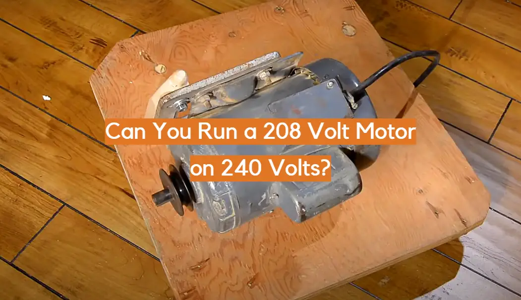 Can You Run a 208 Volt Motor on 240 Volts?