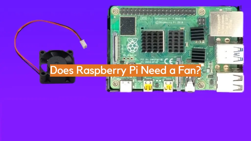 Does Raspberry Pi Need a Fan? ElectronicsHacks