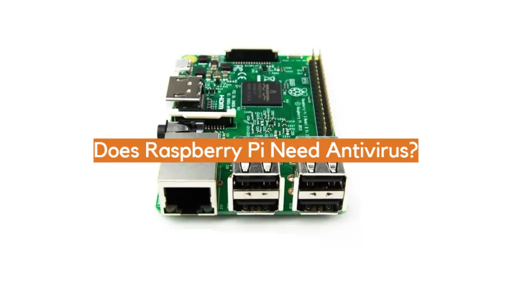 Does Raspberry Pi Need Antivirus? ElectronicsHacks