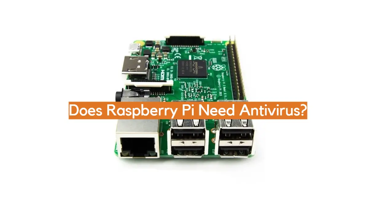 Does Raspberry Pi Need Antivirus?