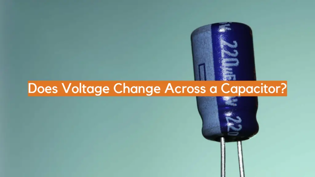 Does Voltage Change Across a Capacitor? ElectronicsHacks