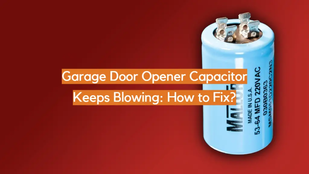 Garage Door Opener Capacitor Keeps Blowing How to Fix? ElectronicsHacks