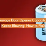 Garage Door Opener Capacitor Keeps Blowing: How to Fix?