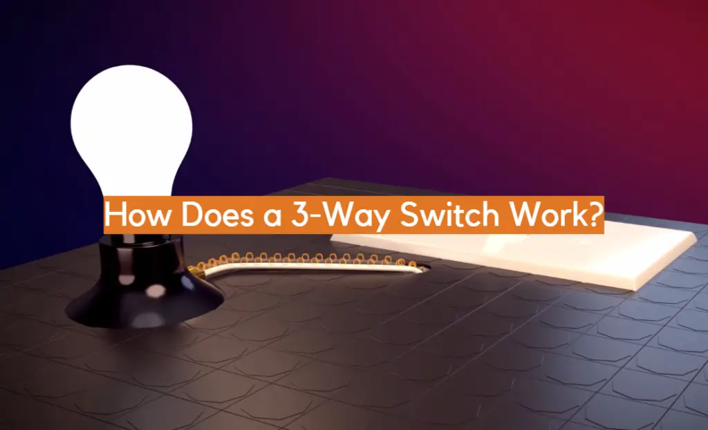 How Does a 3-Way Switch Work? - ElectronicsHacks