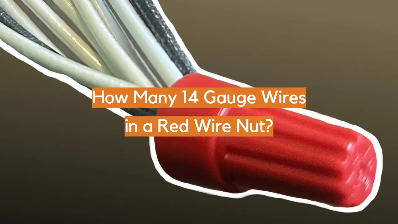How Many 14 Gauge Wires in a Red Wire Nut?