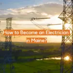 How to Become an Electrician in Maine?