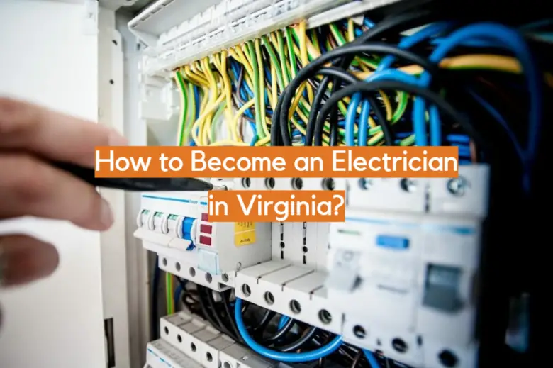 How to an Electrician in Virginia? ElectronicsHacks