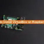How to Install VirtualBox on Raspberry Pi?