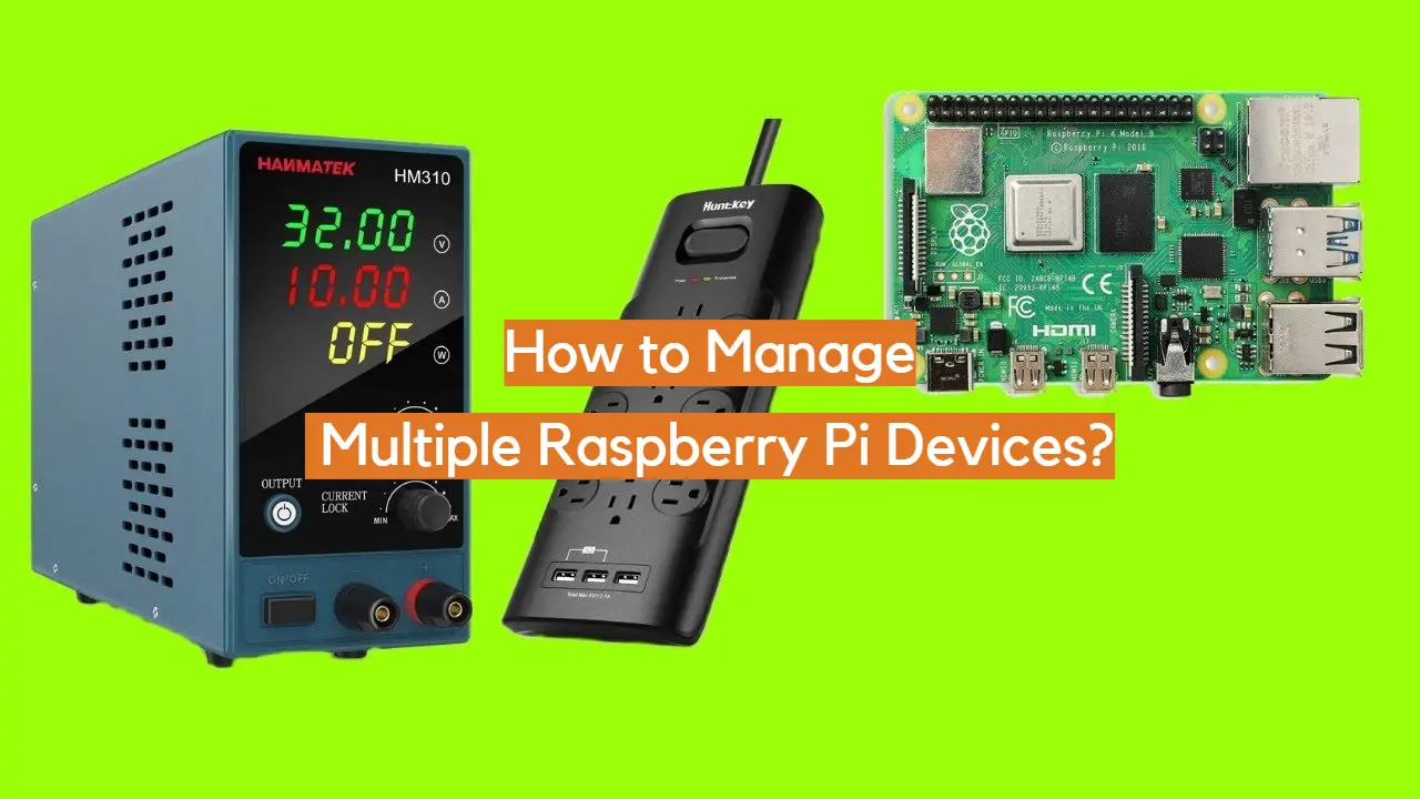 How to Manage Multiple Raspberry Pi Devices?