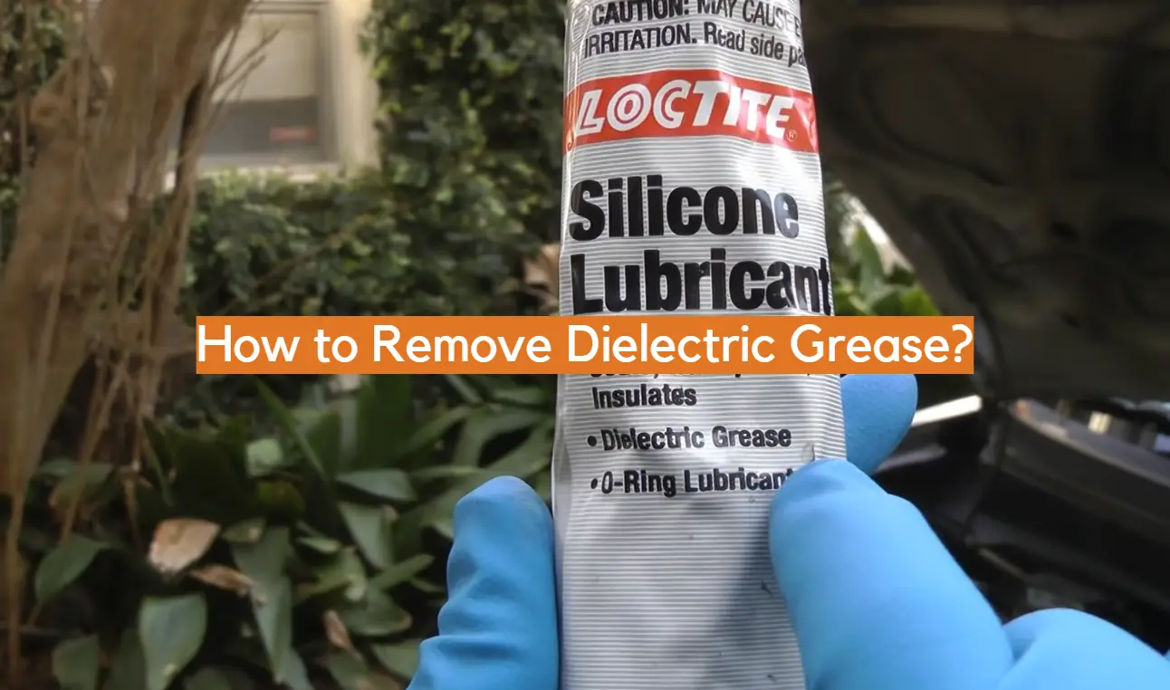 How to Remove Dielectric Grease?