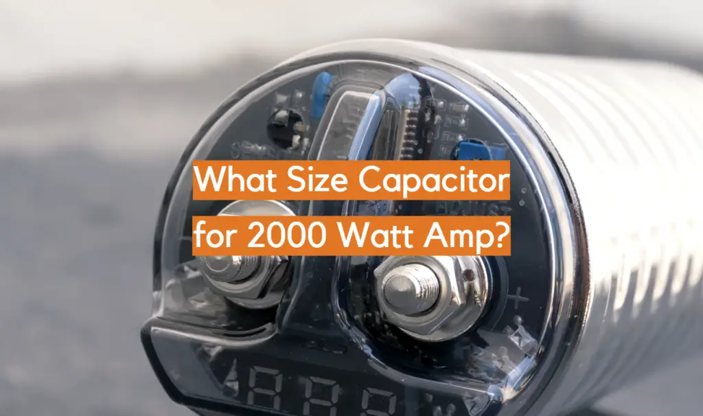 What Size Capacitor for 2000 Watt Amp? ElectronicsHacks
