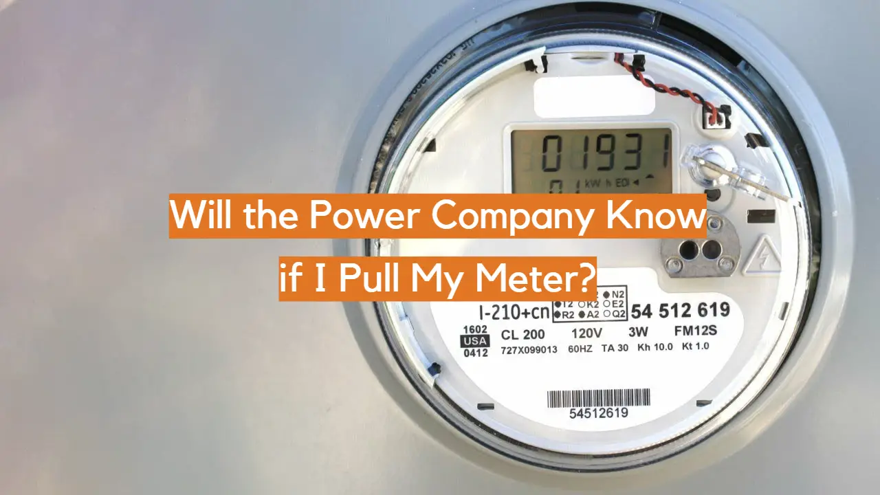 Will the Power Company Know if I Pull My Meter?