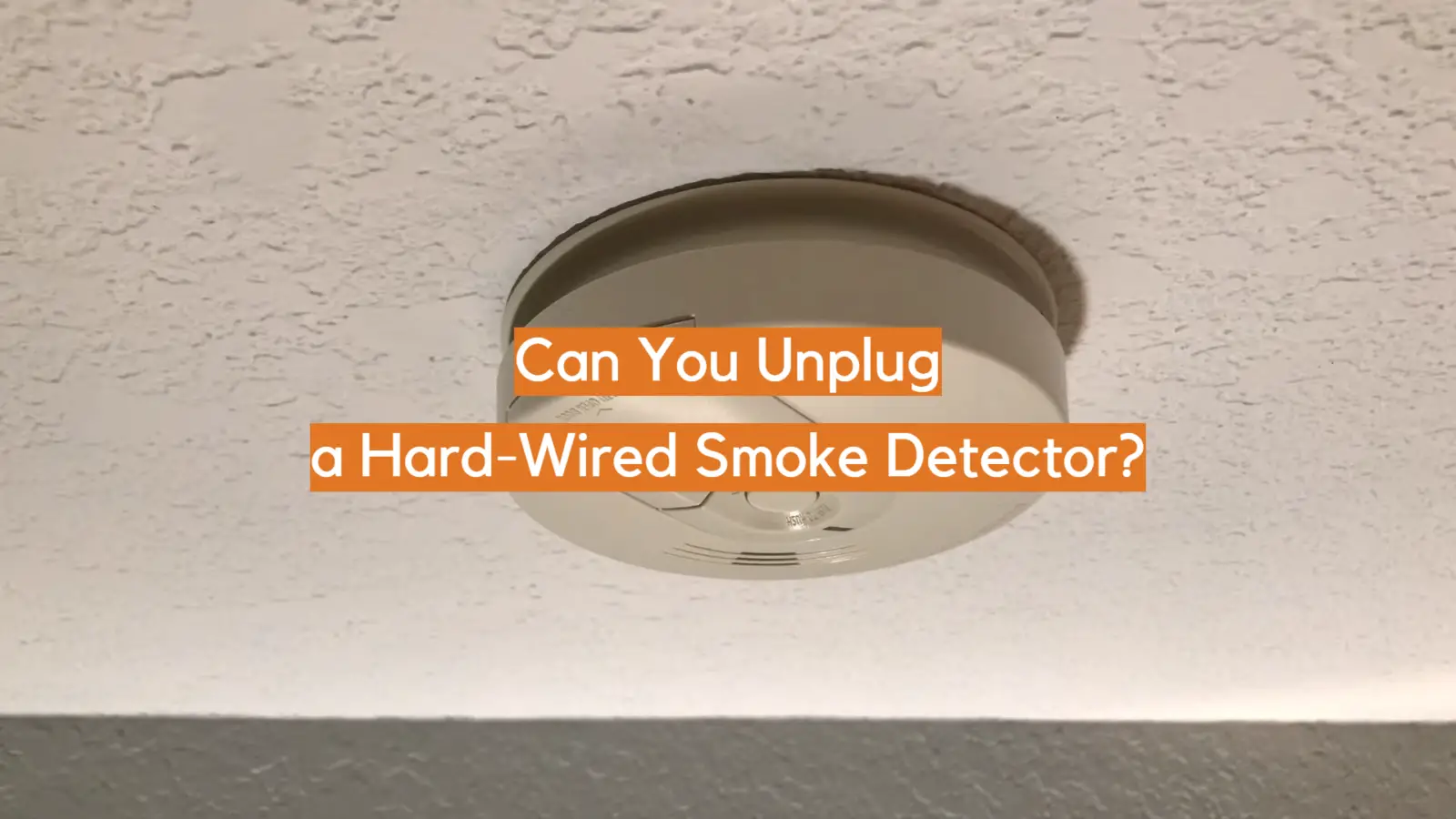 Can You Unplug a Hard-Wired Smoke Detector?
