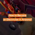 How to Become an Electrician in Arizona?