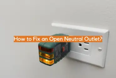 How to Fix an Open Neutral Outlet?