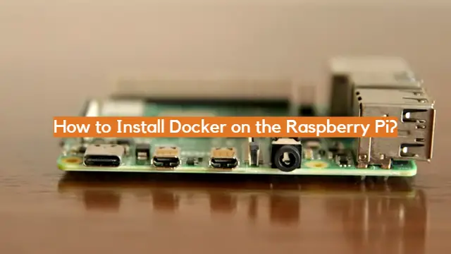 How to Install Docker on the Raspberry Pi?