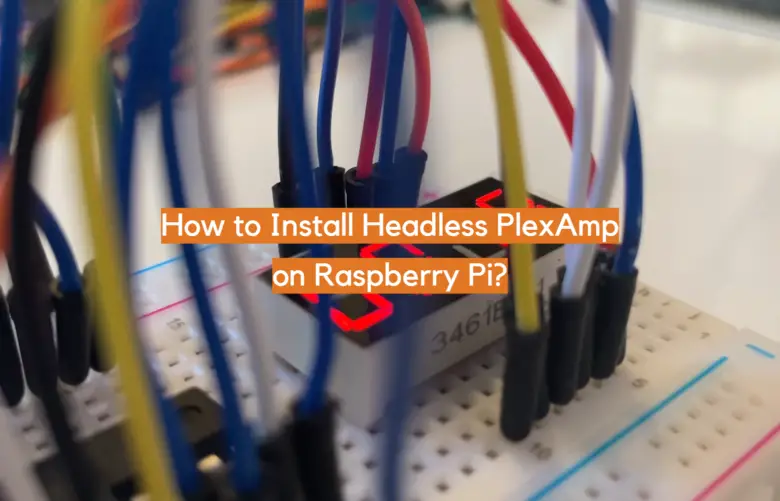 How To Install Headless Plexamp On Raspberry Pi Electronicshacks 1728