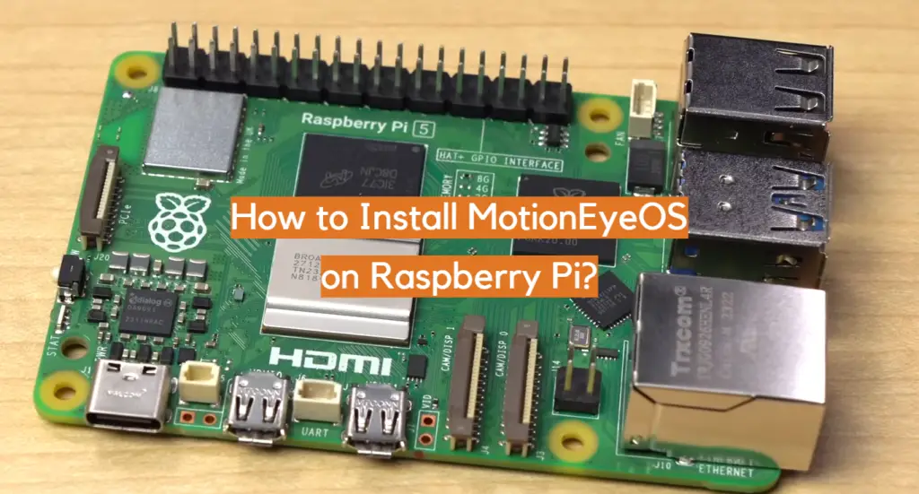 How To Install Motioneyeos On Raspberry Pi Electronicshacks 