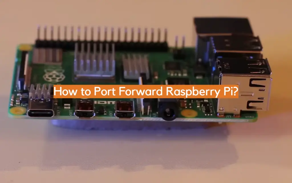 How to Port Forward Raspberry Pi? - ElectronicsHacks