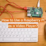 How to Use a Raspberry Pi as a Video Player?