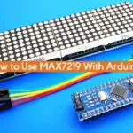 How to Use MAX7219 With Arduino?