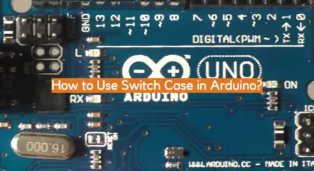 How to Use Switch Case in Arduino? - ElectronicsHacks