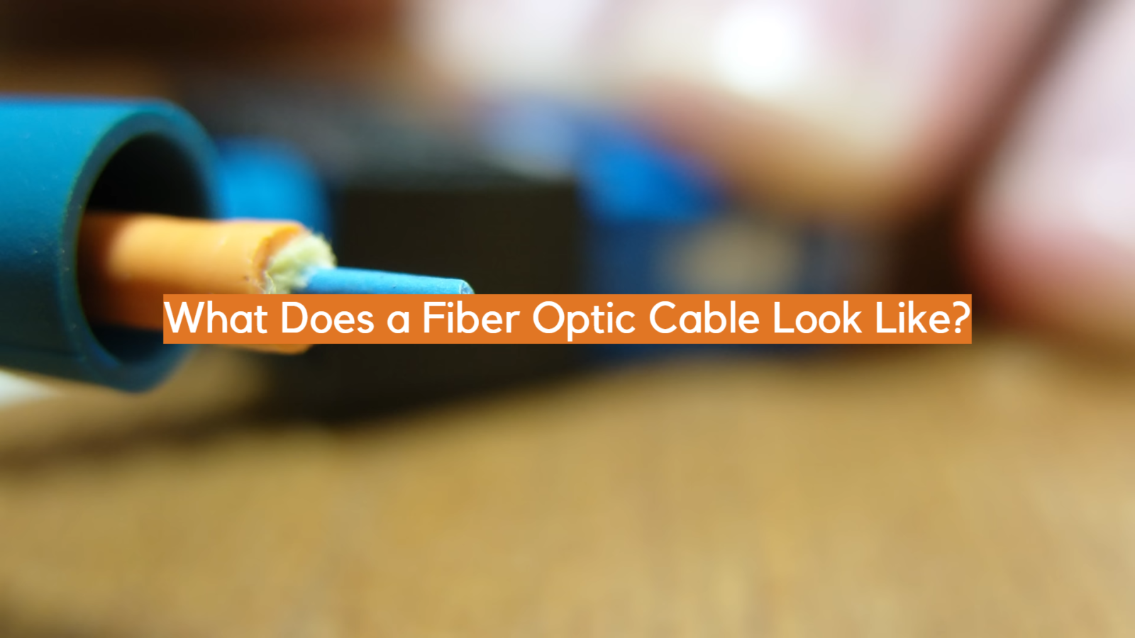 What Does a Fiber Optic Cable Look Like?