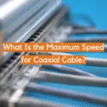 What Is the Maximum Speed for Coaxial Cable?