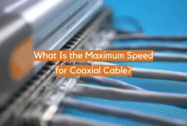 What Is the Maximum Speed for Coaxial Cable?